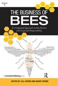 The Business of Bees An Integrated Approach to Bee Decline and Corporate Responsibility【電子書籍】