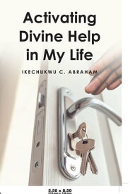 Activating Divine Help in My Life【電子書籍】[ Ikechukwu C. Abraham ]