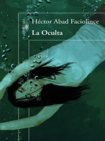 La oculta【電子書籍】[ H?ctor Abad Faciolince ]