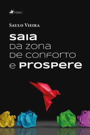 Saia da zona de conforto e prospere 【電子書籍】[ Saulo Vieira ]