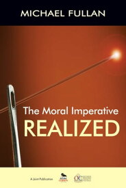 The Moral Imperative Realized【電子書籍】[ Michael Fullan ]