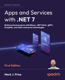 Apps and Services with .NET 7 Build practical projects with Blazor, .NET MAUI, gRPC, GraphQL, and other enterprise technologies【電子書籍】[ Mark J. Price ]