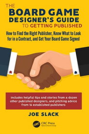 The Board Game Designer's Guide to Getting Published How to Find the Right Publisher, Know What to Look for in a Contract, and Get Your Board Game Signed【電子書籍】[ Joe Slack ]