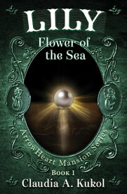 Lily, Flower of the Sea【電子書籍】[ Claudia A. Kukol ]