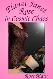 Planet Janet Rose in Cosmic Chaos【電子書籍】[ Rose Maru ]