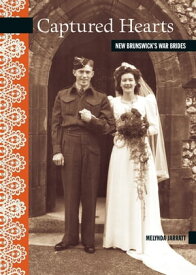 Captured Hearts New Brunswick's War Brides【電子書籍】[ Melynda Jarratt ]