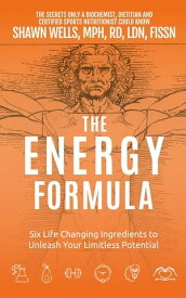The ENERGY Formula【電子書籍】[ Shawn Wells ]