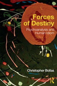 Forces of Destiny Psychoanalysis and Human Idiom【電子書籍】[ Christopher Bollas ]