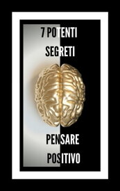 7 POTENTI SEGRETI PENSARE POSITIVO RIVELEREMO 7 SEGRETI ESSENZIALI PER UNA MENTE POSITIVA【電子書籍】[ MENTES LIBRES ]