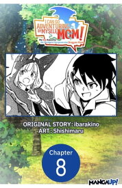 I Can Go Adventuring by Myself, Mom!: The Son Raised by the Strongest Overprotective Dragon-Mom #008【電子書籍】[ ibarakino ]