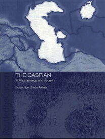 The Caspian Politics, Energy and Security【電子書籍】