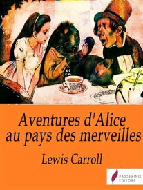 Les Aventures d'Alice au pays des merveilles【電子書籍】[ Lewis Carroll ]