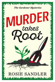 Murder Takes Root The BRAND NEW gripping British cozy crime mystery full of twists and turns【電子書籍】[ Rosie Sandler ]