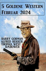 5 Goldene Western Februar 2024【電子書籍】[ Alfred Bekker ]