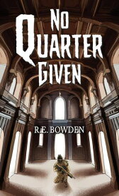 No Quarter Given【電子書籍】[ R.E. Bowden ]