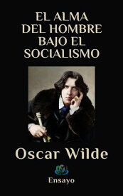 EL ALMA DEL HOMBRE BAJO EL SOCIALISMO Ensayo【電子書籍】[ Oscar Wilde ]
