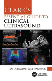 Clark's Essential Guide to Clinical Ultrasound【電子書籍】[ Jan Dodgeon ]