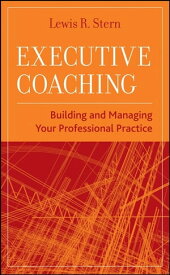 Executive Coaching Building and Managing Your Professional Practice【電子書籍】[ Lewis R. Stern ]