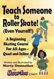 Teach Someone to Roller Skate - Even Yourself!【電子書籍】[ Marty Donnellan ]