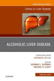 Alcoholic Liver Disease, An Issue of Clinics in Liver Disease【電子書籍】[ Norman L. Sussman, MD, FAASLD ]