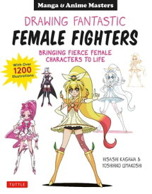 Drawing Fantastic Female Fighters Bringing Fierce Female Characters to Life (With Over 1,200 Illustrations)【電子書籍】[ Hisashi Kagawa ]