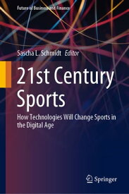 21st Century Sports How Technologies Will Change Sports in the Digital Age【電子書籍】