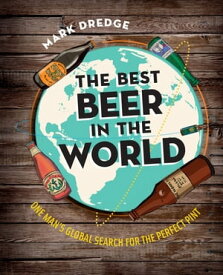 The Best Beer in the World One man's globe search for the perfect pint【電子書籍】[ Mark Dredge ]