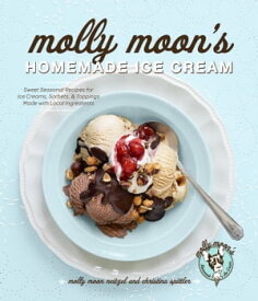 Molly Moon's Homemade Ice Cream Sweet Seasonal Recipes for Ice Creams, Sorbets, and Toppings Made with Local Ingredients【電子書籍】[ Molly Moon-Neitzel ]