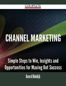 Channel Marketing - Simple Steps to Win, Insights and Opportunities for Maxing Out Success【電子書籍】[ Gerard Blokdijk ]