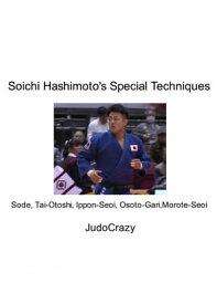 Soichi Hashimoto's Special Techniques Sode, Tai-Otoshi, Ippon-Seoi, Osoto-Gari, Morote-Seoi【電子書籍】[ JudoCrazy ]