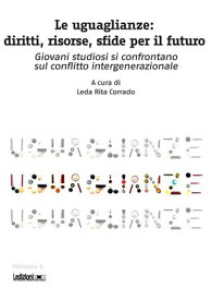 Le uguaglianze: diritti, risorse, sfide per il futuro Giovani studiosi si confrontano sul conflitto intergenerazionale【電子書籍】