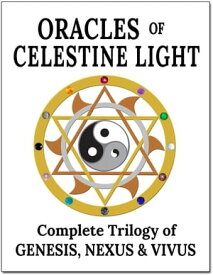 Oracles of Celestine Light Complete Trilogy of Genesis, Nexus & Vivus【電子書籍】[ Embrosewyn Tazkuvel ]
