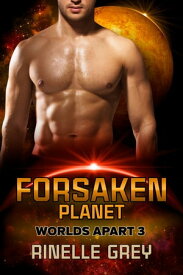 Forsaken Planet A Sci-Fi Romance【電子書籍】[ Rinelle Grey ]