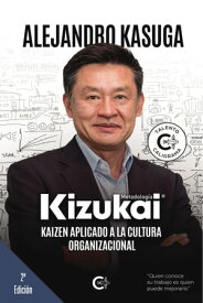 Kizukai, Kaizen aplicado a la cultura organizacional【電子書籍】[ Alejandro Kasuga ]