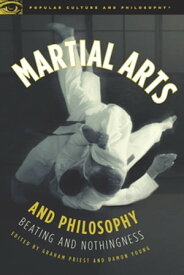 Martial Arts and Philosophy Beating and Nothingness【電子書籍】[ Graham Priest ]