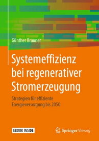 Systemeffizienz bei regenerativer Stromerzeugung Strategien f?r effiziente Energieversorgung bis 2050【電子書籍】[ G?nther Brauner ]