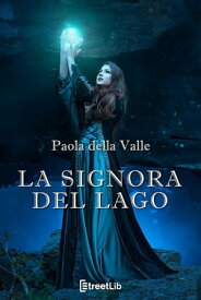 La Signora del lago【電子書籍】[ Paola Della Valle ]