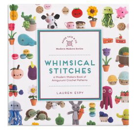 Whimsical Stitches A Modern Makers Book of Amigurumi Crochet Patterns【電子書籍】[ Lauren Espy ]