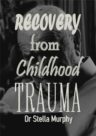 Recovery From Childhood Trauma Become a happier and healthier version of yourself as you begin to understand the key concepts of childhood trauma, its causes, its effects and its healing process.【電子書籍】[ Dr Stella Murphy ]