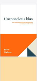 Unconscious Bias Why achieving diversity is going so slowly and what you can do about it【電子書籍】[ Esther Mollema ]