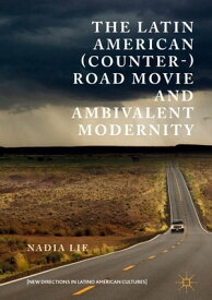 The Latin American (Counter-) Road Movie and Ambivalent Modernity【電子書籍】[ Nadia Lie ]