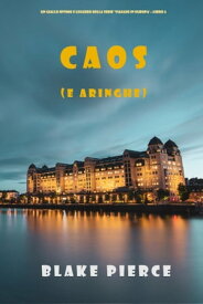 Caos (e aringhe) (Un giallo intimo e leggero della serie Viaggio in Europa ? Libro 6)【電子書籍】[ Blake Pierce ]
