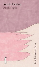 Azul el agua【電子書籍】[ Amalia Bautista ]