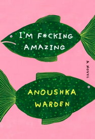 I'm F*cking Amazing A Novel【電子書籍】[ Anoushka Warden ]