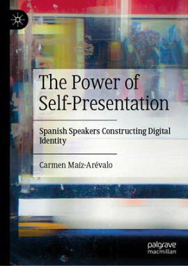 The Power of Self-Presentation Spanish Speakers Constructing Digital Identity
