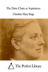 The Daisy Chain or Aspirations【電子書籍】[ Charlotte Mary Yonge ]