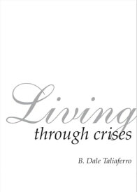 Living Through Crises【電子書籍】[ Dale Taliaferro ]