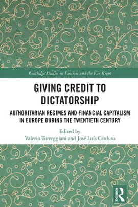 Giving Credit to Dictatorship Authoritarian Regimes and Financial Capitalism in Europe during the Twentieth Century