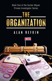 The Organization Book One of the Gunter Wayan Private Investigator Series【電子書籍】[ Alan Refkin ]