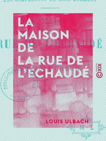 La Maison de la rue de l'?chaud? - Les Compagnons du Lion dormant【電子書籍】[ Louis Ulbach ]